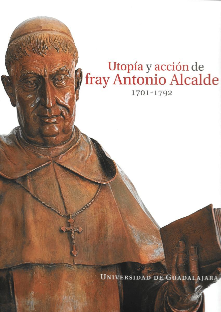 UTOPIA Y ACCION DE FRAY ANTONIO ALCALDE 1701-1792